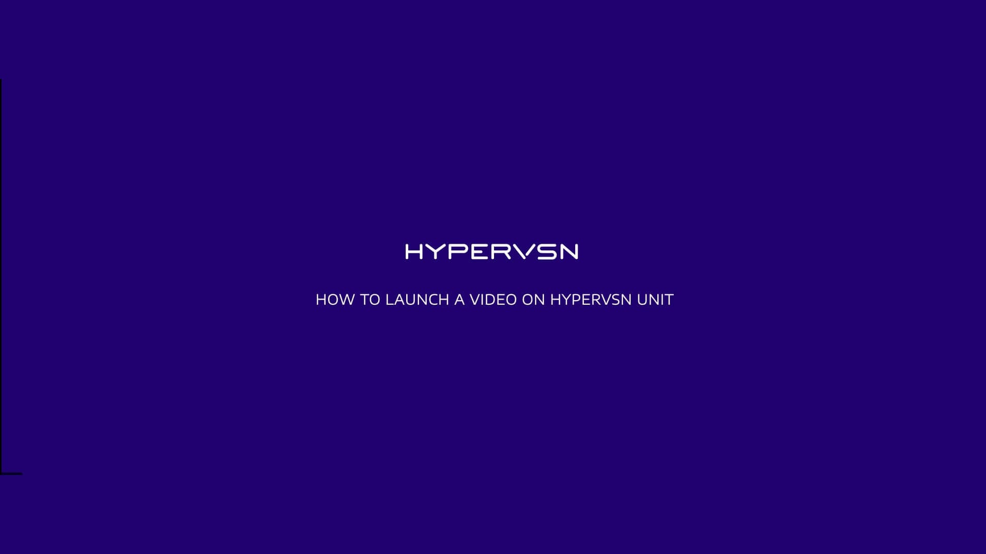 How to launch a video on HYPERVSN unit